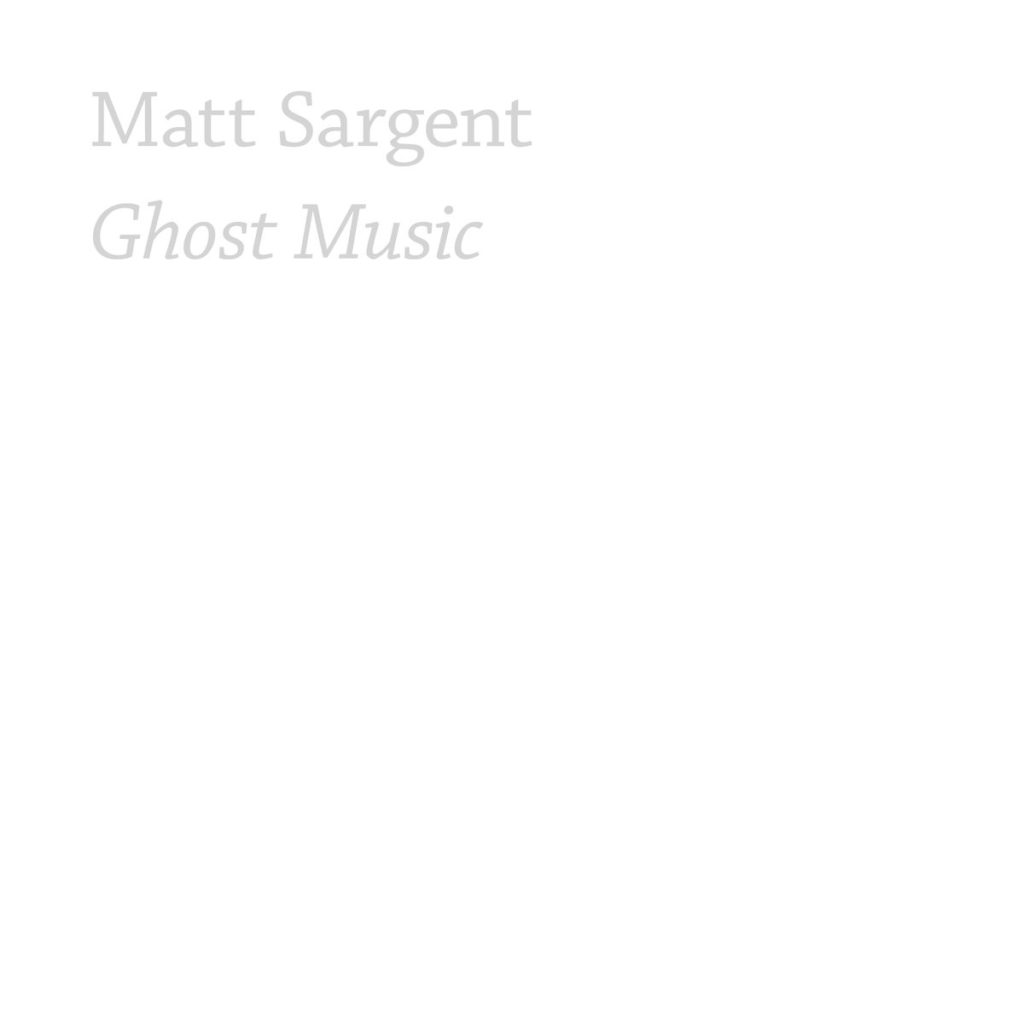 Matt SARGENT “Ghost Music”